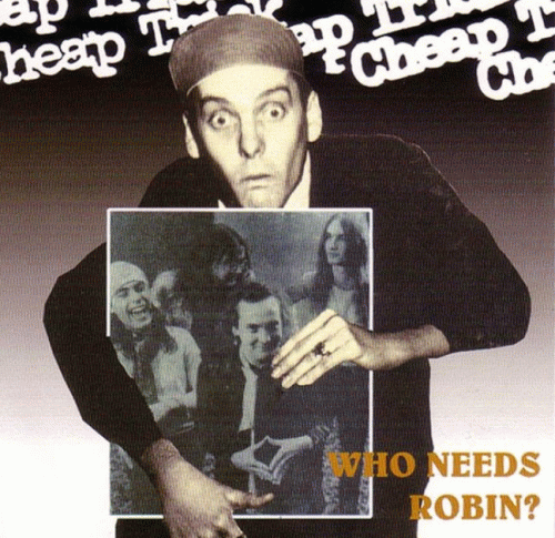 Cheap Trick : Who Needs Robin?